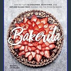 {DOWNLOAD} ✨ Bakerita: 100+ No-Fuss Gluten-Free, Dairy-Free, and Refined Sugar-Free Recipes for th