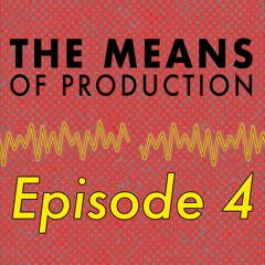 The Means of Production - Episode 4