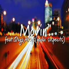 Movin' Feat.Qugo,Akyk(yobai Suspects)