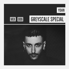 GREYSCALE Special 006 - Ydan
