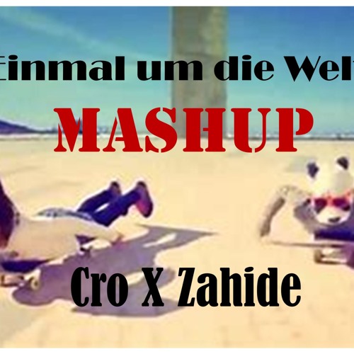 Cro X Zahide - Einmal um die Welt X Mona Lisa Motion [Mashup]