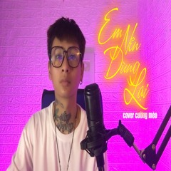 EM NÊN DỪNG LẠI - KHANG VIỆT | CƯỜNG MÈO COVER | thôi em đừng nặng lòng anh ta