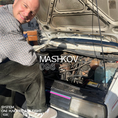 SYSTEM108 PODCAST 096: MASHKOV