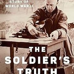 Access [EBOOK EPUB KINDLE PDF] The Soldier's Truth: Ernie Pyle and the Story of World War II BY