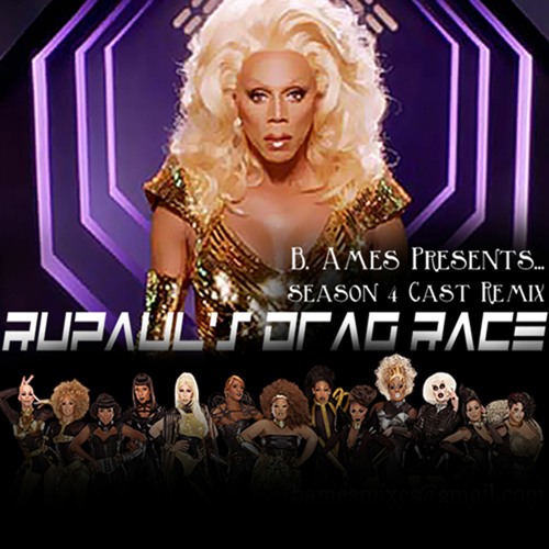 Stream RuPaul s Drag Race B. Ames Season 4 Cast Remix by B. Ames Listen online for free on SoundCloud