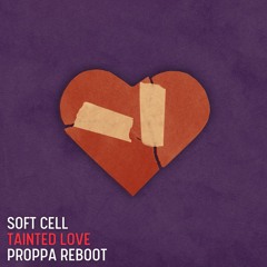 Soft Cell - Tainted Love (Proppa Treatment)