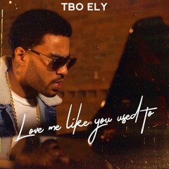 Love Me Like You Used To - TBO Ely