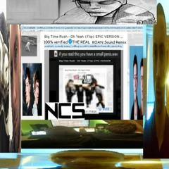Oh Yeah (Flip) EPIC VERSION (VIP EDIT) (NCS RELEASE) [THE REAL KOAN Sound Remix] Burial Edition