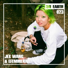 ON EARTH 023: JEX WANG & EFEMMERA