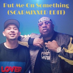 Put Me On Some Somethin' (Scarmixxed 'Oohwee' Edit) - P-Lo Ft E - 40 X Kutcorners