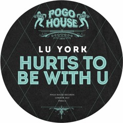 LU YORK - Hurts To Be With U [PHR414] Pogo House Rec / 1st September 2023