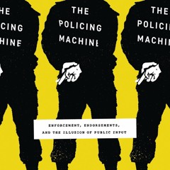 Kindle⚡online✔PDF The Policing Machine: Enforcement, Endorsements, and the Illusion of Public I