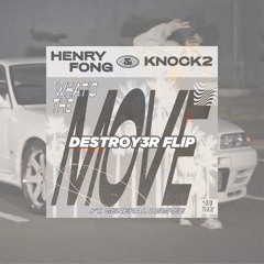 HENRY FONG & KNOCK2 - WHAT'S THE MOVE [DESTROY3R FLIP] (FREE DOWNLOAD)
