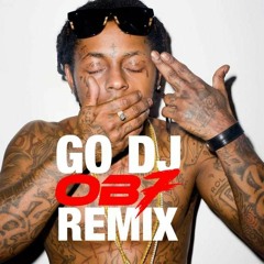 GO DJ - LIL WAYNE (OB7 HOUSE REMIX)