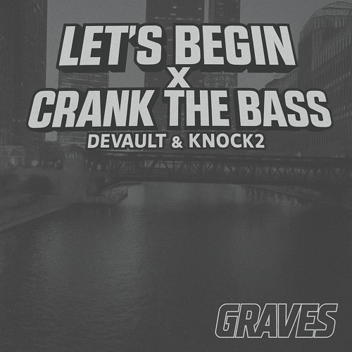 Lets Begin X Crank the Bass (Graves Remix) [FREE DOWNLOAD]