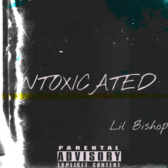 Lil Bishop- Intoxicated