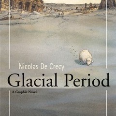 (PDF) Download Glacial Period BY : Nicolas de Crécy