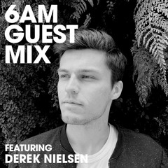 6AM Guest Mix: Derek Nielsen