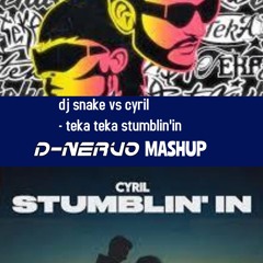 dj snake vs cyril - Teka Teka Stumblin'in - D-NERVO mashup