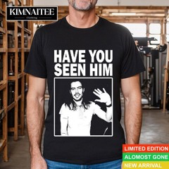 Andrew W.k. Have You Seen Him Shirt