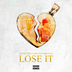 jaeMXTRØ - Lose It ft. MeloNumba5ivee