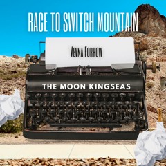 Race to Switch Mountain - The Moon Kingseas (feat. Vevna Forrow)