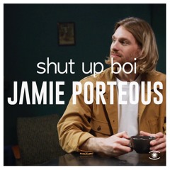 Jamie Porteous - Shut Up Boi - s0607