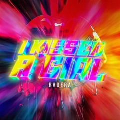 Radera - I KISSED A GIRL