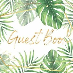 VIEW PDF 💖 Guest Book: Tropical Leaves Greenery Wedding Guestbook For Anniversary, B