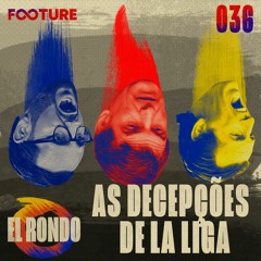 El Rondo #36 | Eibar, Getafe e Villarreal: Decepções de La Liga