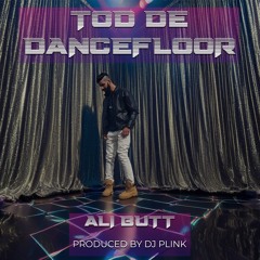 Ali Butt- Tod De Dancefloor (Produced by DJ Plink)