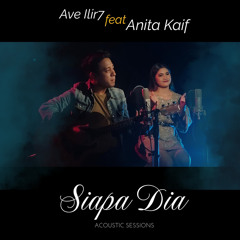 Siapa Dia (Acoustic) [feat. Anita Kaif]