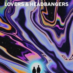 LOVERS AND HEADBANGERS