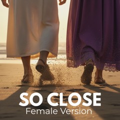 So Close (Female Version)