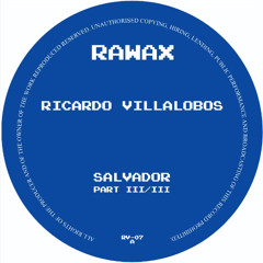 RV-07 Ricardo Villalobos - Salvador (Part 3 of 3) RAWAX