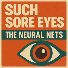 Such Sore Eyes (The Neural Nets)