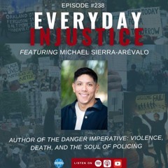 Everyday Injustice Podcast Episode 238: Michael Sierra-Arévalo – Danger and Violence in Policing