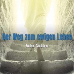 Ostern 2024: Der Weg zum ewigen Leben | The Journey to Eternal Life - Gareth Lowe