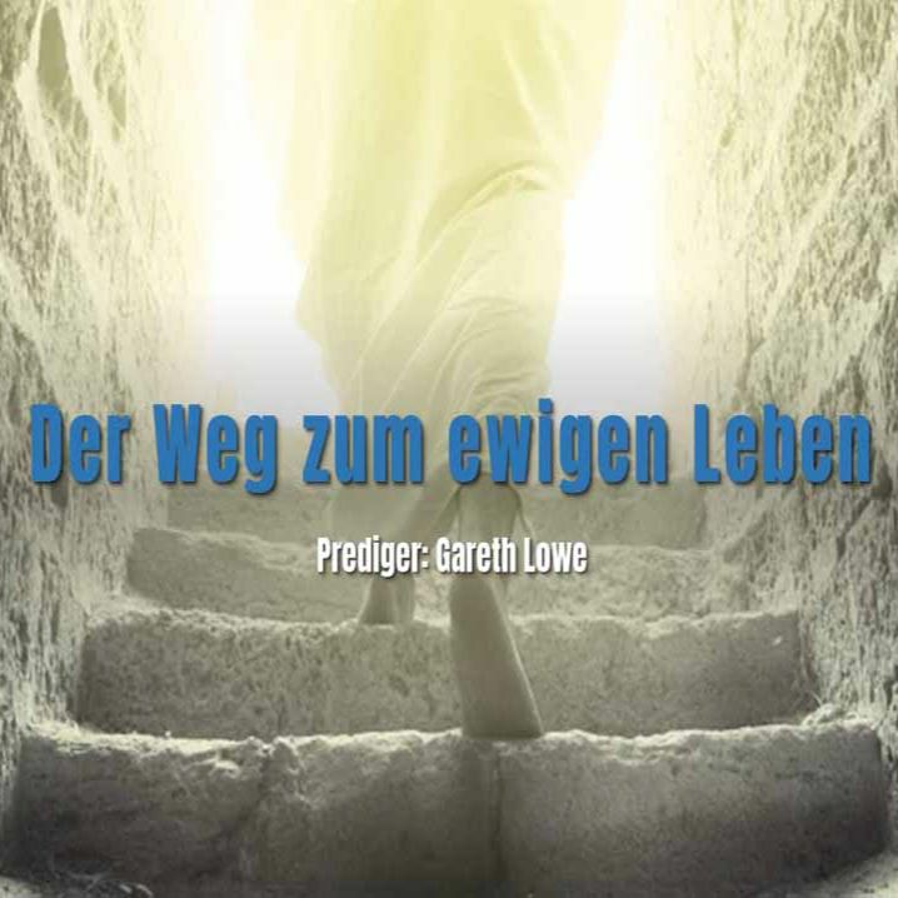Ostern 2024: Der Weg zum ewigen Leben | The Journey to Eternal Life - Gareth Lowe episode artwork