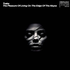 T R A K A - The Pleasure Of Living On The Edge Of The Abyss (Out Now)