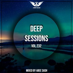 Deep Sessions - Vol 232 ★ Mixed By Abee Sash