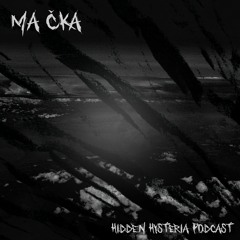 Ma Čka | Hidden Hysteria Podcast