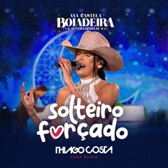 Ana Castela - Solteiro Forçado (DJ Thiago Costa Funk Remix)