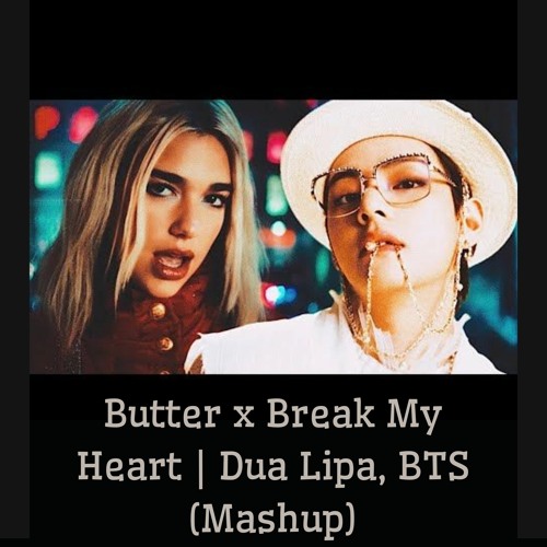 Stream Butter x Break My Heart Dua Lipa, BTS (Mashup) by Dj Virtual Listen online for free