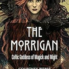 ❤️ Read The Morrigan: Celtic Goddess of Magick and Might by Courtney Weber,Lora O'Brien
