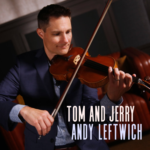 Andy Leftwich - "Tom and Jerry"