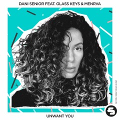 Dani Senior feat. Glass Keys & Menrva - Unwant You