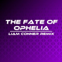 The Fate Of Ophelia (Liam Conner Remix) (Extended)