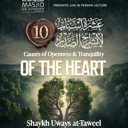 Ten Causes of Openness & Tranquility of the Heart - Shaykh Uways Taweel 31/07/25