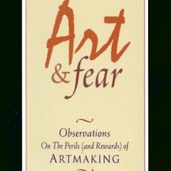 _DOWNLOAD Art and Fear: Observations on the Perils (and Rewards) of Artmaking BY: David Bayles